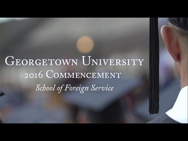 Georgetown School of Foreign Service 2016 Commencement