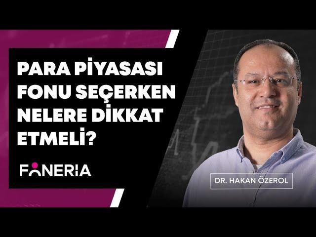 Para Piyasası Fonu Seçerken Nelere Dikkat Edilmeli? Dr. Hakan Özerol Yorumluyor | Foneria Tv