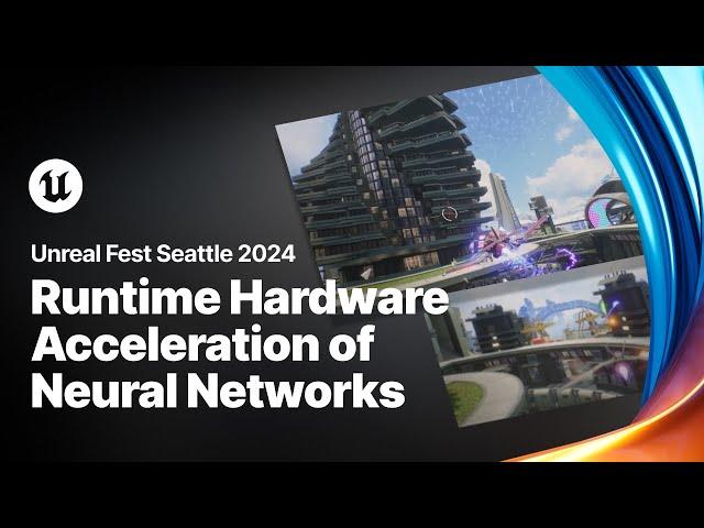 Runtime Hardware Acceleration of Neural Networks in Unreal Engine | Unreal Fest 2024