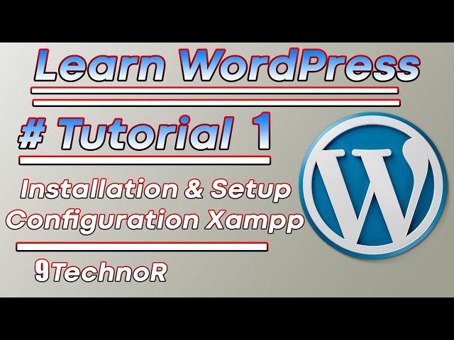 Wordpress Installation & Configuration With Xampp | Learn Wordpress Tutorial For Beginners| 9TechnoR