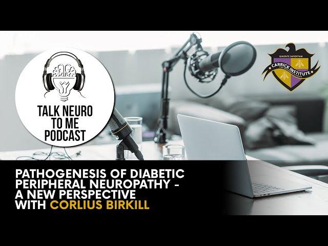 Pathogenesis of Diabetic Peripheral Neuropathy with Corlius Birkill - Talk Neuro to Me