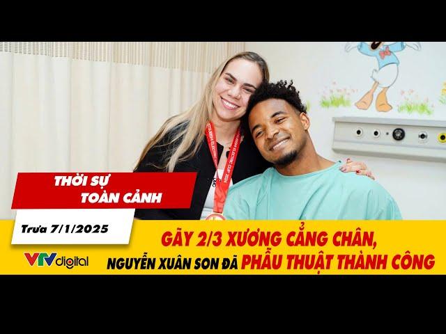 Thời sự toàn cảnh trưa 7/1: Gãy 2/3 xương cẳng chân, Nguyễn Xuân Son đã phẫu thuật thành công