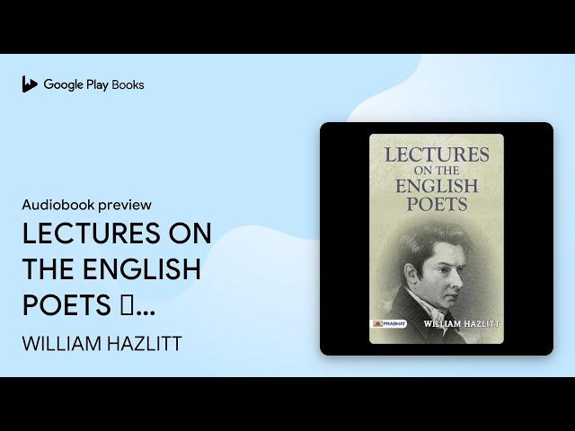 Lectures On The English Poets – Audiobook:… by WILLIAM HAZLITT · Audiobook preview