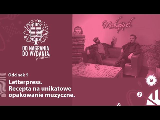 OD NAGRANIA DO WYDANIA- Podkast, odc. 5. Letterpress. Recepta na unikatowe opakowanie muzyczne.