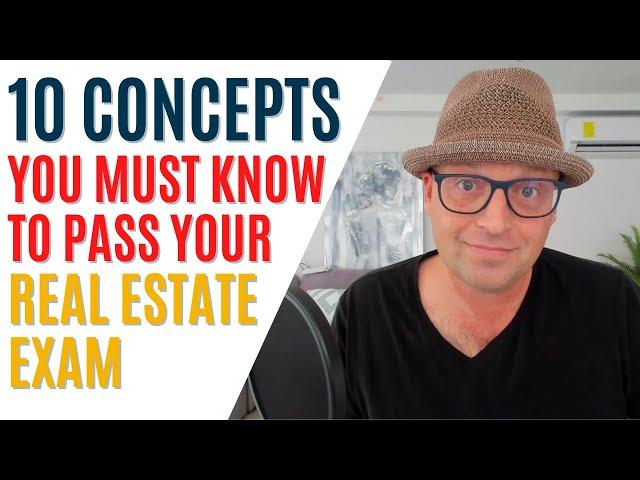 10 Concepts You MUST KNOW to Pass the Real Estate Exam!