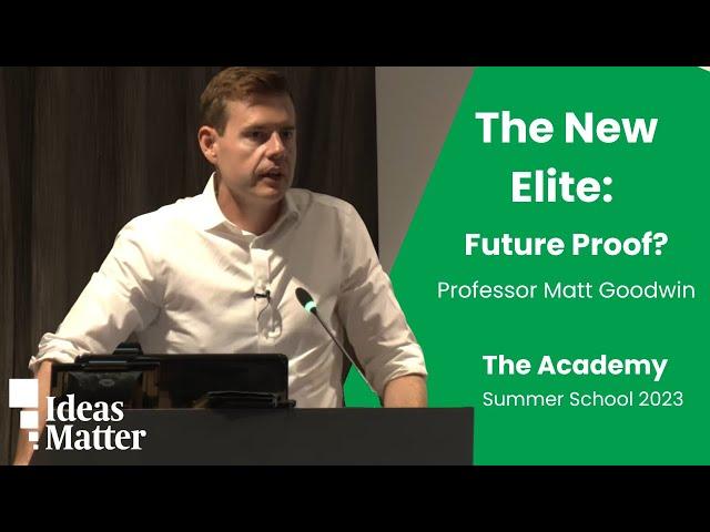 Matthew Goodwin: Are the NEW ELITE future proof?