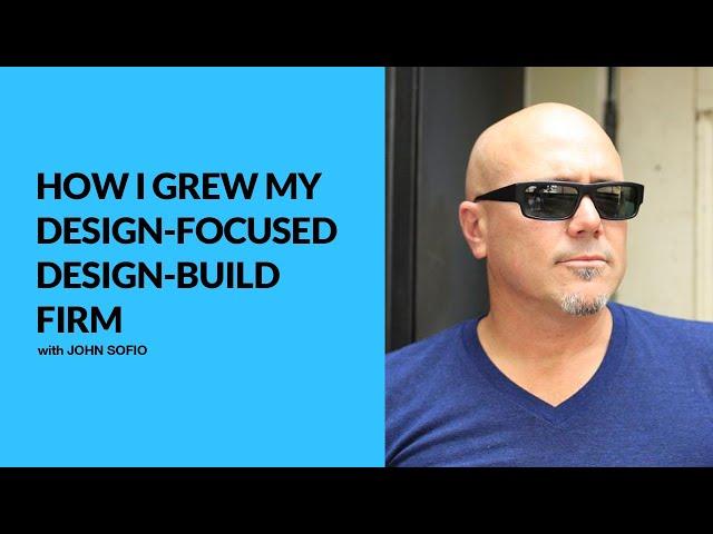 417: How I Grew My Design-Focused Design-Build Firm with John Sofio