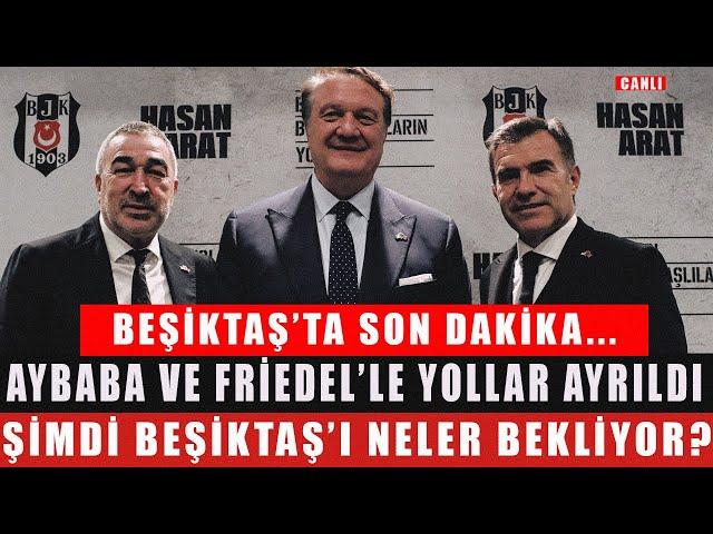 BEŞİKTAŞ'TA SON DAKİKA! SAMET AYBABA VE FRİEDEL'LE YOLLAR AYRILDI | BEŞİKTAŞ SON DAKİKA HABERLERİ