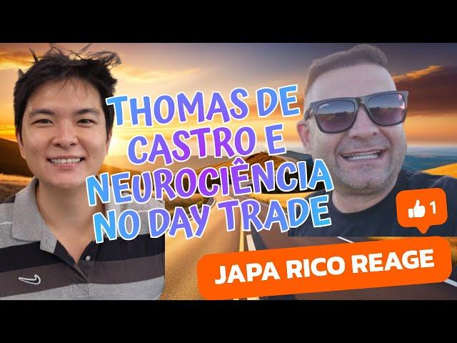 THOMAS DE CASTRO E NEUROCIÊNCIA NO DAY TRADE - JAPA RICO REAGE