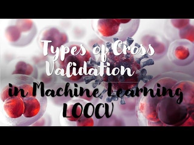 Leave One Out Cross Validation in Machine Learning | LOOCV