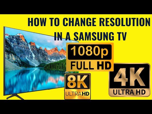 How to get the right resolution for your Samsung TV - HD, FHD, UHD 4K, 8K