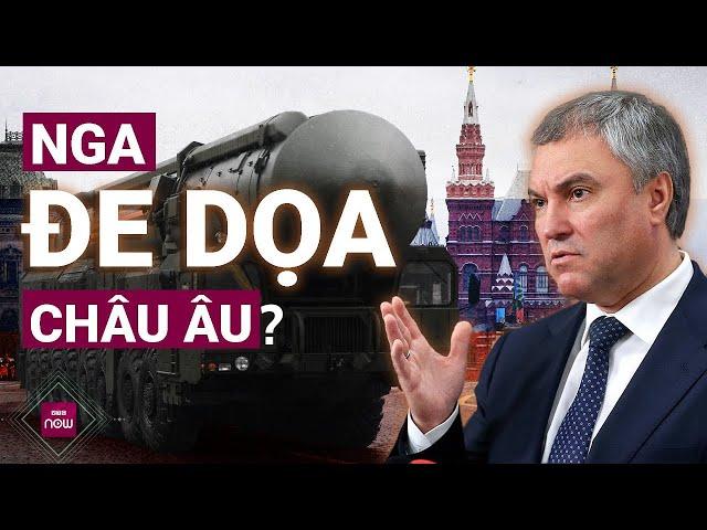 Chủ tịch Duma Nga cảnh báo: Chỉ hơn 3 phút, tên lửa Nga có thể tiến thẳng đến Nghị viện châu Âu