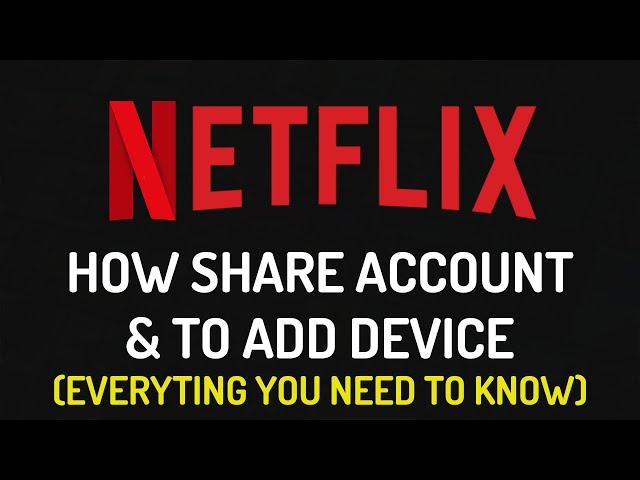 NETFLIX HOW TO ADD DEVICE AND SHARE ACCOUNT