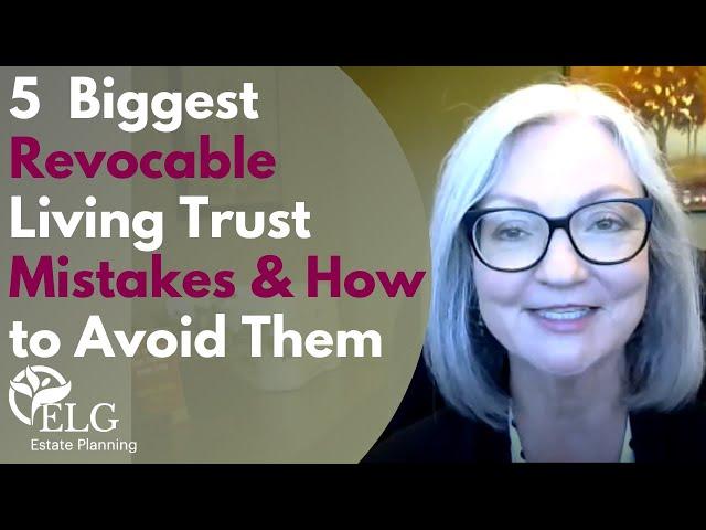 5 Biggest Revocable Living Trust Mistakes & How to Avoid Them