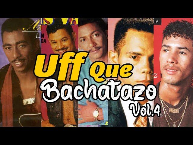 Uff Que Bachatazo Vol.4  | Raulin Rodriguez, Anthony Santos, Luis Vargas, Joe Veras Y Mas