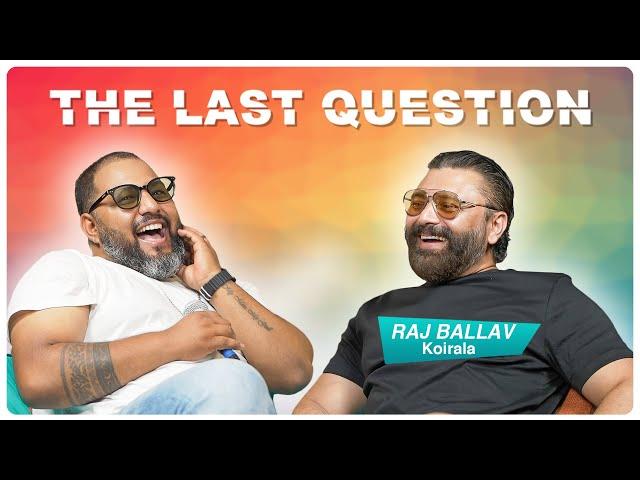 THE LAST QUESTION WITH RAJ BALLAV KOIRALA