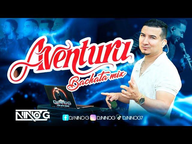 BACHATAS MIX De AVENTURA (lo mejor ) DJ NINO G - mix para Bailar