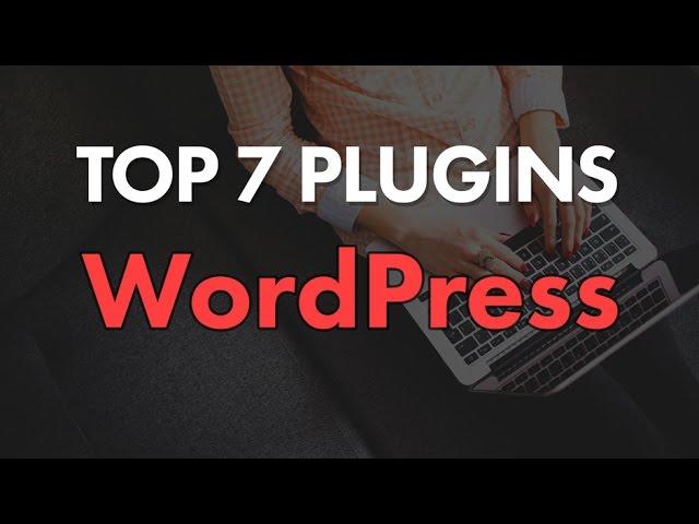 Top 7 WordPress Plugins for Every Website