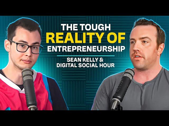 The Tough Reality Of Entrepreneurship (Sean Kelly & Digital Social Hour)