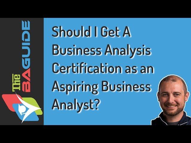 Should I Get a Business Analysis Certification as an Aspiring Business Analyst?