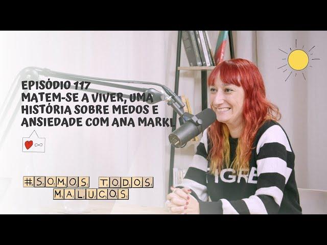 Matem-se a viver, uma história sobre medos e ansiedade com Ana Markl | STM #117