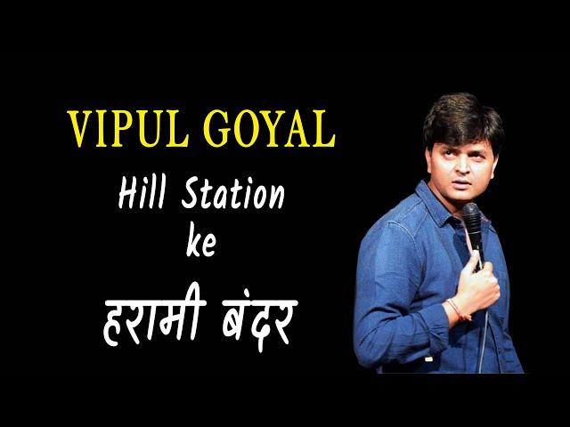 HILL STATIONS ke HARAAMI BANDAR | VIPUL GOYAL