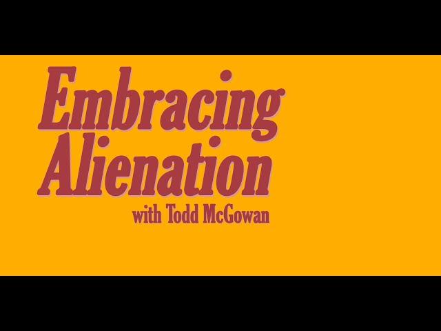 Embracing Alienation with Todd McGowan