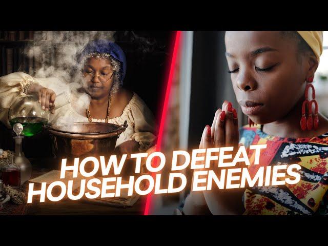 Defeat Your Household Enemies by Doing These 5 Things | Spiritual Insight