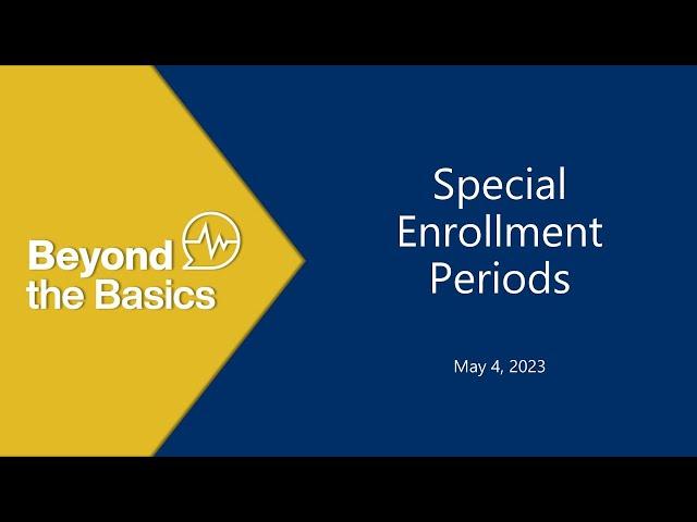 Special Enrollment Periods: Beyond the Basics 2023 Webinar