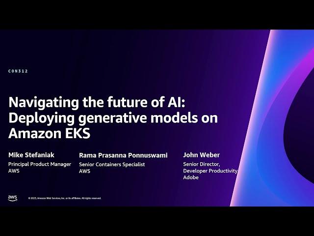 AWS re:Invent 2023 - Navigating the future of AI: Deploying generative models on Amazon EKS (CON312)