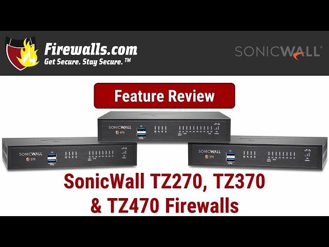 SonicWall TZ270, TZ370, & TZ470 Firewall Review - An Overview of Features, Benefits, & Specs