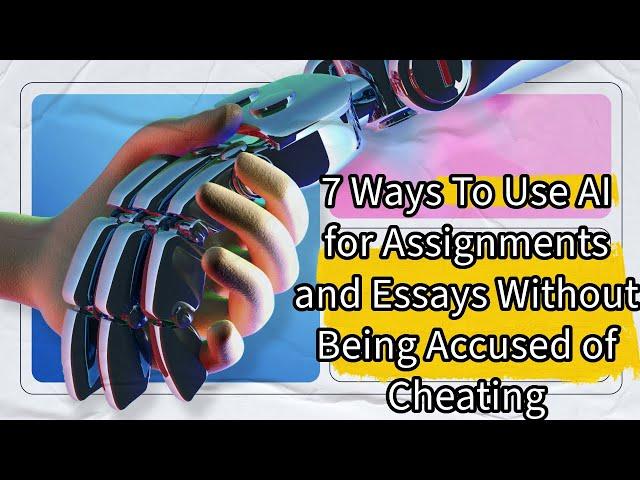 7 Ways To Use AI for Assignments and Essays Without Being Accused of Cheating
