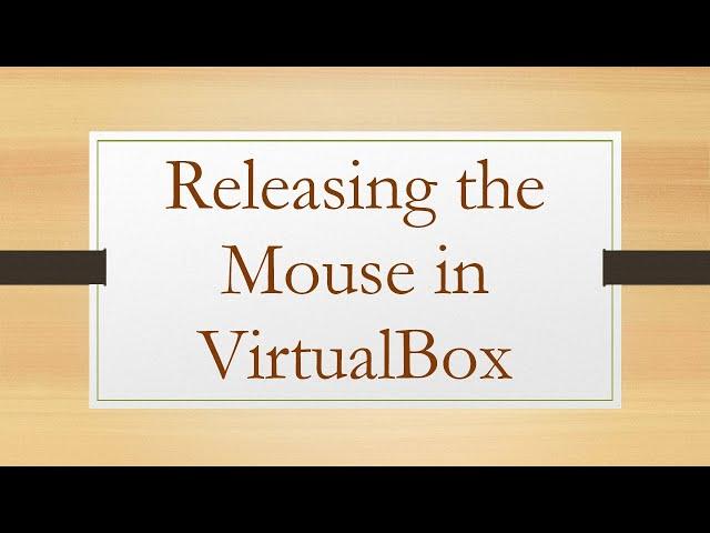 Releasing the Mouse in VirtualBox