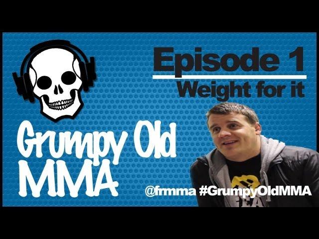 Grumpy Old MMA - Ep#1 Weight For It (Front Row MMA)