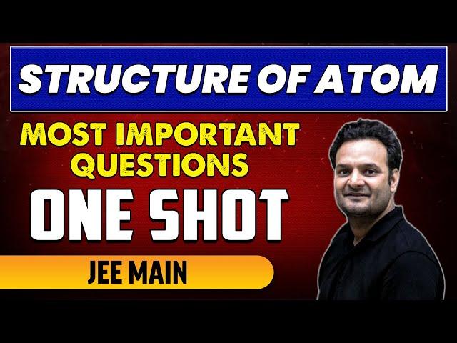 STRUCTURE OF ATOM - Most Important Questions in 1 Shot | JEE Main