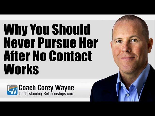 Why You Should Never Pursue Her After No Contact Works