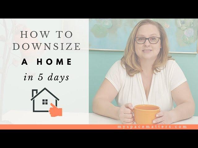 How to Downsize a Home in 5 Days