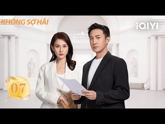 Không Sợ Hãi-Tập 07 |Phim về sự trưởng thành của phụ nữ HOT nhất ở Trung Quốc|iQIYI Phim Thuyết Minh