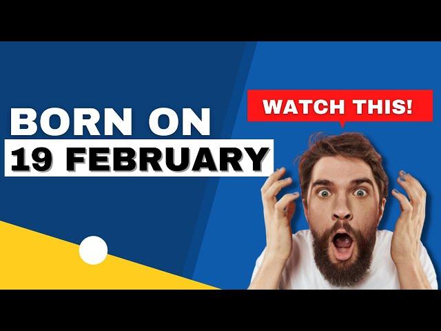 Born on 19 February | Uncover the secrets behind your birthday | Happy Birthday