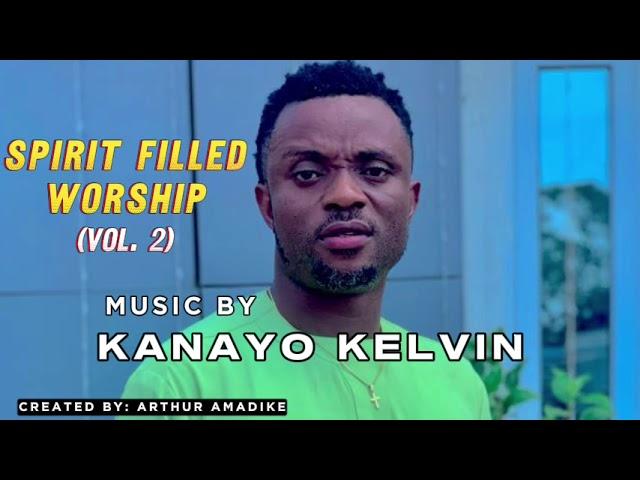 SPIRIT FILLED WORSHIP (VOL. 2) - BRO. KANAYO KELVIN