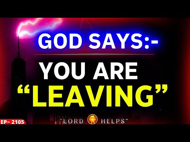 GOD SAYS - "YOU ARE LEAVING SOON" | #godmessage  #Jesus|God's Message Now |Lord Helps ~2105