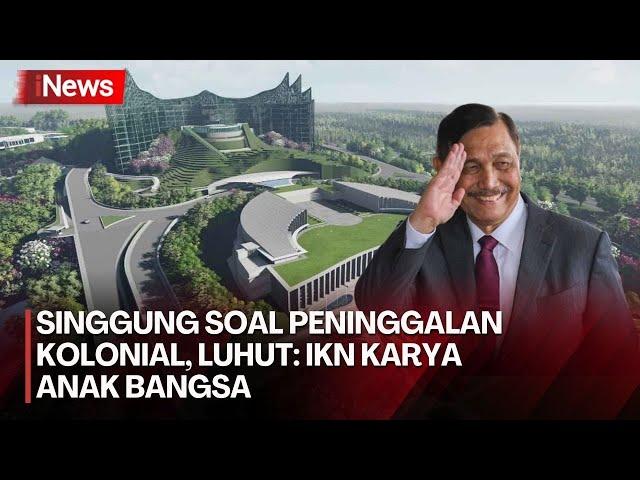 Singgung soal Peninggalan Kolonial, Luhut: IKN Karya Anak Bangsa