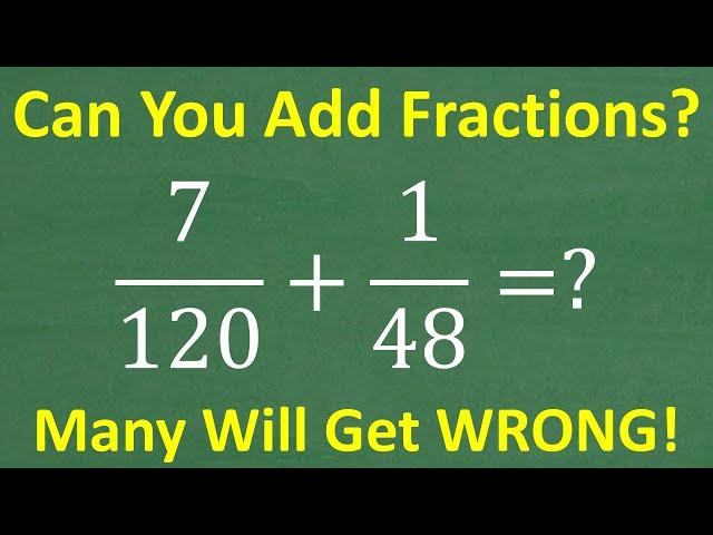 7/120 + 1/48 = ? How to Add The Fractions and Find The LCD -  BASIC MATH!