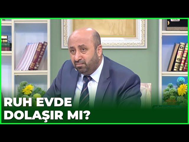 Vefat Eden Kişinin Ruhu Evde Dolaşır Mı? - 8 Nisan 2021 | Ramazan Sohbetleri