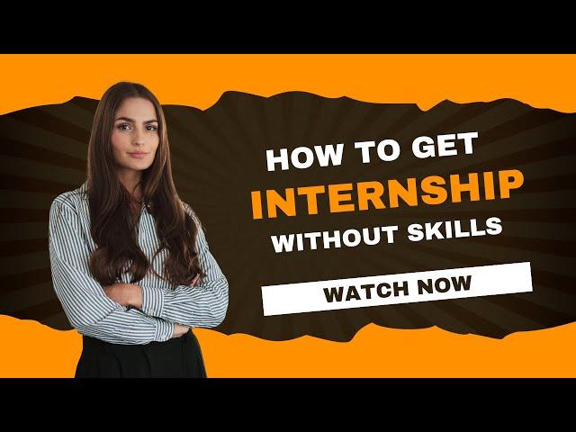 How to Get an Internship Without Skills