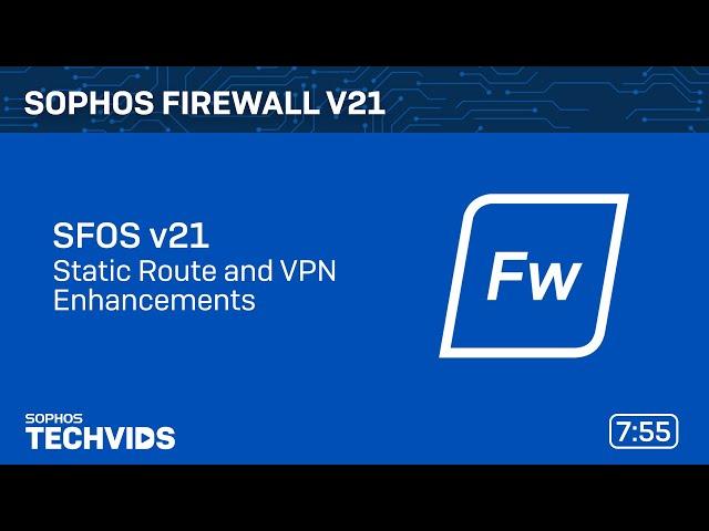 Sophos Firewall v21: Static Route and VPN Enhancements