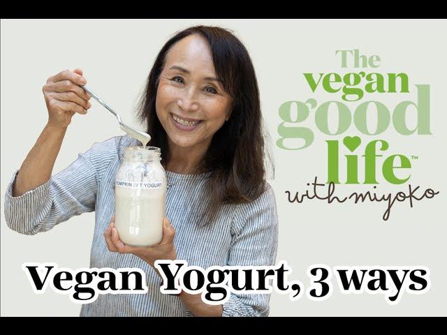 Easy Vegan Yogurt, 3 Ways! The Vegan Good Life with Miyoko