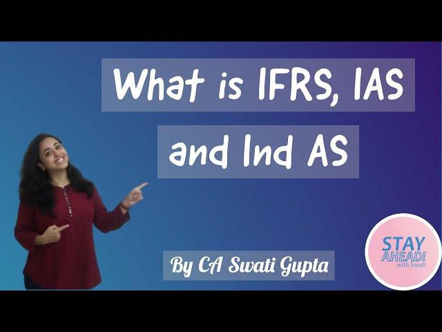 Introduction to IFRS and Ind AS? How to differentiate among IFRS, IAS and Ind AS? | CA Swati Gupta