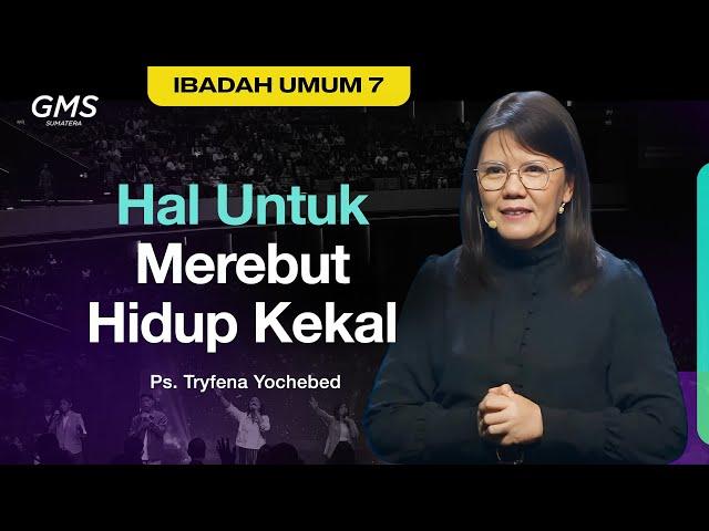 Hal Untuk Merebut Hidup Kekal | Ps. Tryfena Yochebed - GMS Sumatera