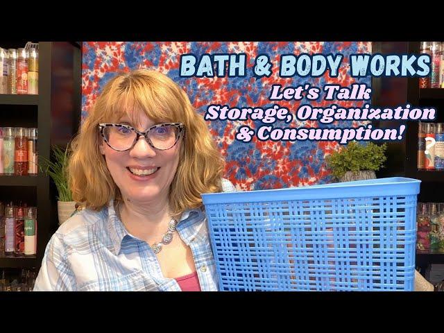 Bath & Body Works Let's Talk Storage, Organization & Consumption!